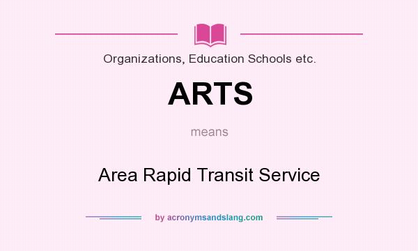 What does ARTS mean? It stands for Area Rapid Transit Service