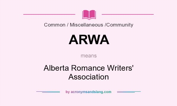 What does ARWA mean? It stands for Alberta Romance Writers` Association