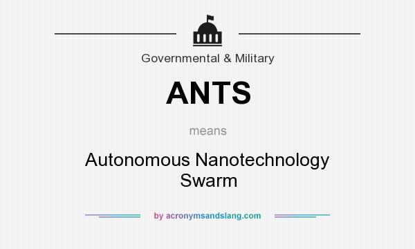 What does ANTS mean? It stands for Autonomous Nanotechnology Swarm