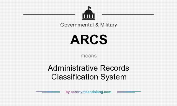 What does ARCS mean? It stands for Administrative Records Classification System