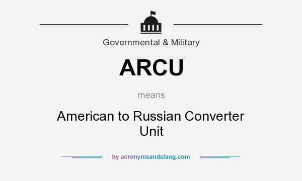 What does ARCU mean? It stands for American to Russian Converter Unit