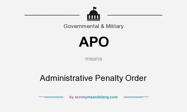 What does APO mean? It stands for Administrative Penalty Order