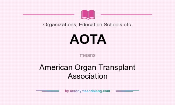 What does AOTA mean? It stands for American Organ Transplant Association