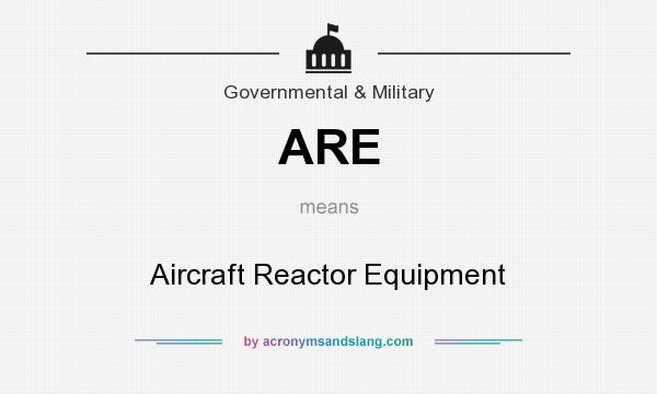 What does ARE mean? It stands for Aircraft Reactor Equipment