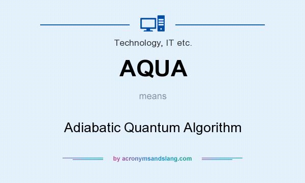 What does AQUA mean? It stands for Adiabatic Quantum Algorithm