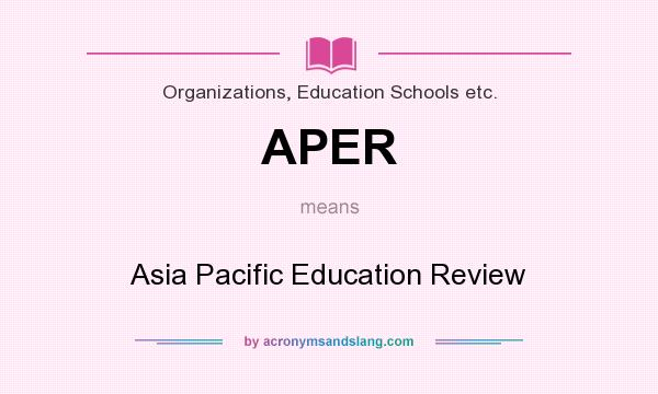 What does APER mean? It stands for Asia Pacific Education Review