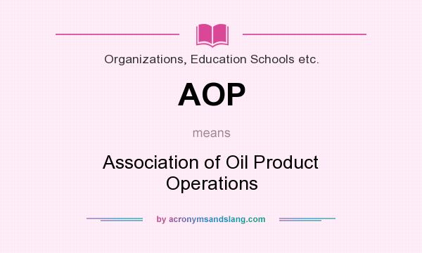 What does AOP mean? It stands for Association of Oil Product Operations