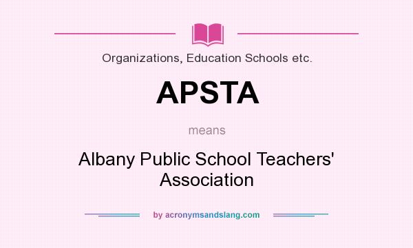 What does APSTA mean? It stands for Albany Public School Teachers` Association