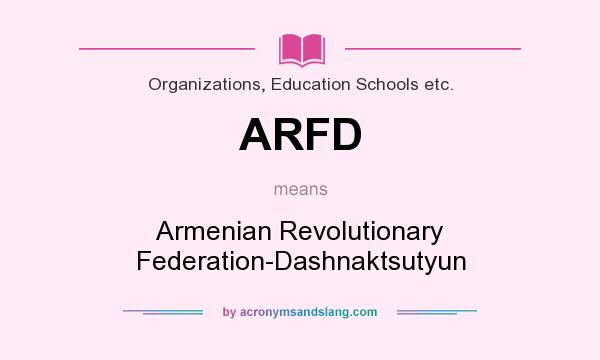 What does ARFD mean? It stands for Armenian Revolutionary Federation-Dashnaktsutyun