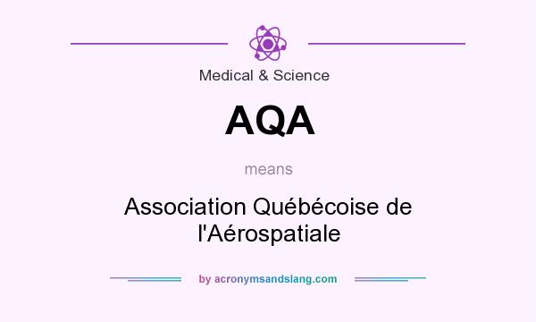 What does AQA mean? It stands for Association Québécoise de l`Aérospatiale