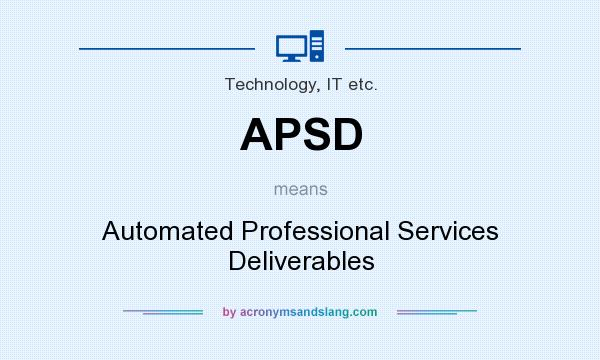 What does APSD mean? It stands for Automated Professional Services Deliverables