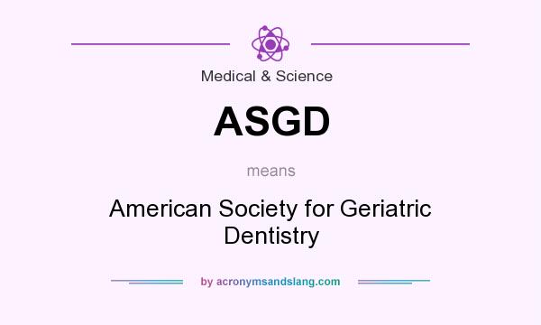 What does ASGD mean? It stands for American Society for Geriatric Dentistry