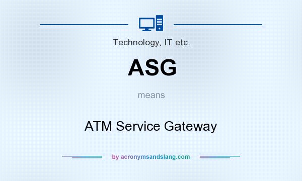 What does ASG mean? It stands for ATM Service Gateway