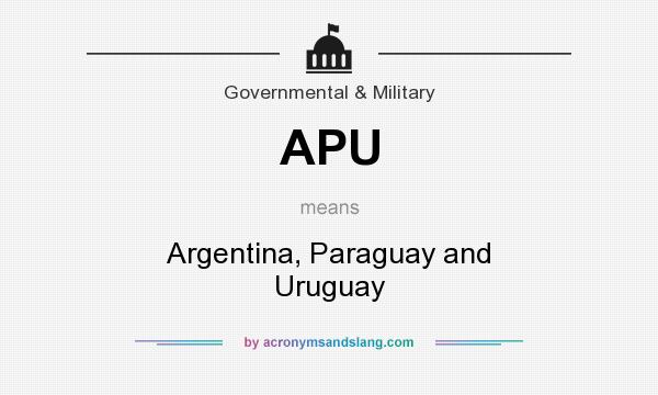 What does APU mean? It stands for Argentina, Paraguay and Uruguay