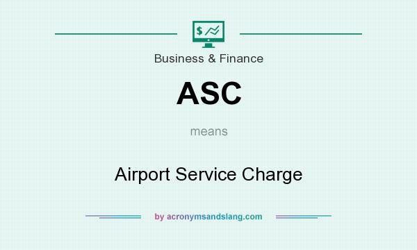 What does ASC mean? It stands for Airport Service Charge
