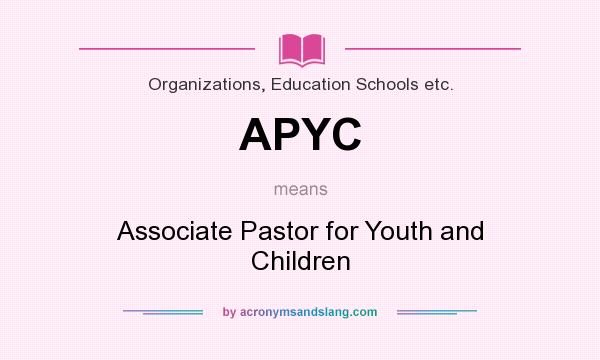 What does APYC mean? It stands for Associate Pastor for Youth and Children