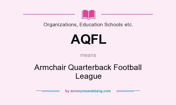 What does AQFL mean? It stands for Armchair Quarterback Football League