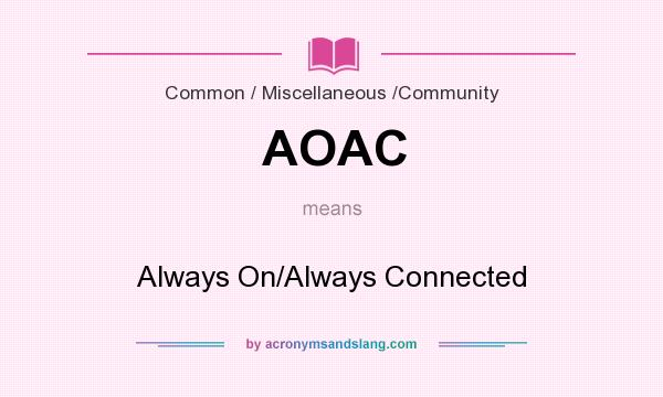 What does AOAC mean? It stands for Always On/Always Connected