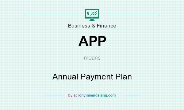 What does APP mean? It stands for Annual Payment Plan