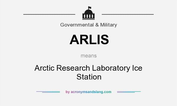 What does ARLIS mean? It stands for Arctic Research Laboratory Ice Station