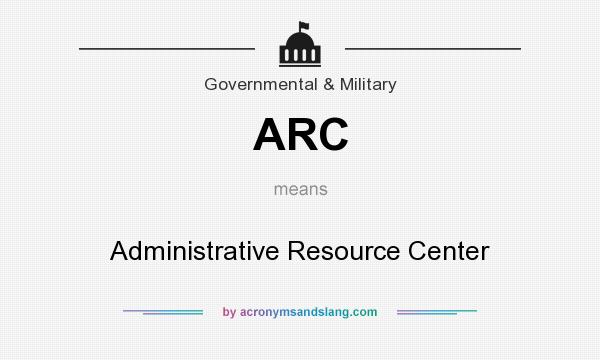What does ARC mean? It stands for Administrative Resource Center