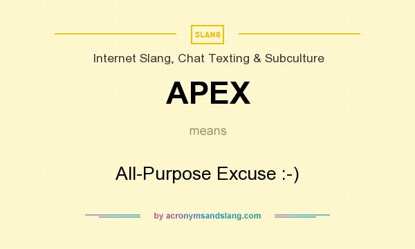 What does APEX mean? It stands for All-Purpose Excuse :-)