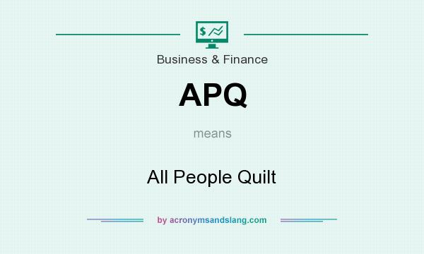 What does APQ mean? It stands for All People Quilt