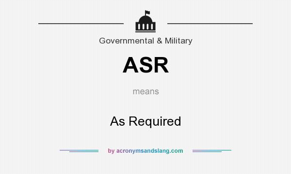 What does ASR mean? It stands for As Required