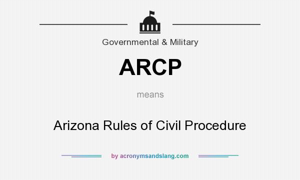What does ARCP mean? It stands for Arizona Rules of Civil Procedure