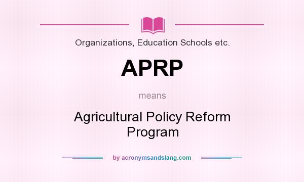 What does APRP mean? It stands for Agricultural Policy Reform Program