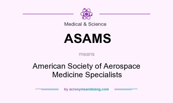 What does ASAMS mean? It stands for American Society of Aerospace Medicine Specialists