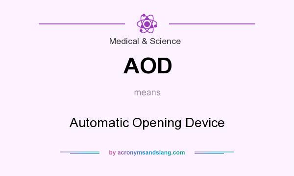 What does AOD mean? It stands for Automatic Opening Device