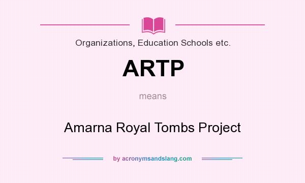 What does ARTP mean? It stands for Amarna Royal Tombs Project