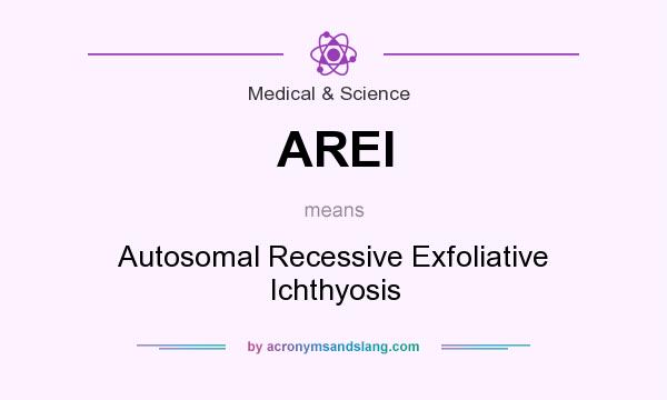 What does AREI mean? It stands for Autosomal Recessive Exfoliative Ichthyosis