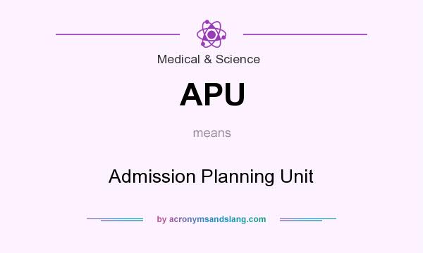 What does APU mean? It stands for Admission Planning Unit
