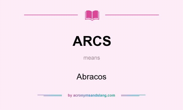 What does ARCS mean? It stands for Abracos