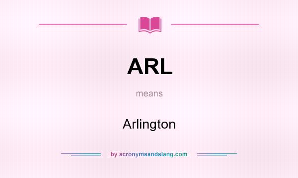 What does ARL mean? It stands for Arlington
