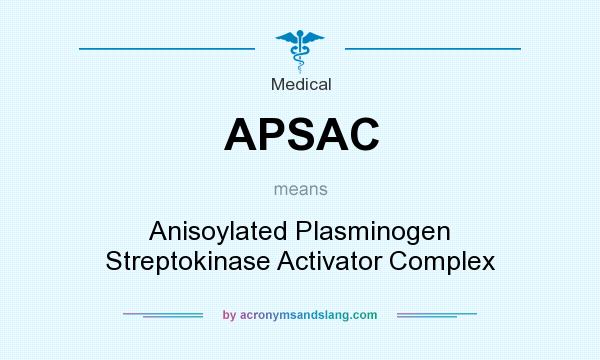 What does APSAC mean? It stands for Anisoylated Plasminogen Streptokinase Activator Complex