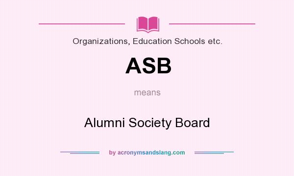 What does ASB mean? It stands for Alumni Society Board