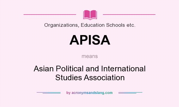 What does APISA mean? It stands for Asian Political and International Studies Association