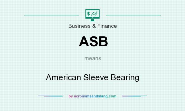 What does ASB mean? It stands for American Sleeve Bearing