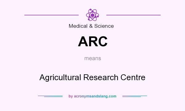 What does ARC mean? It stands for Agricultural Research Centre