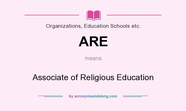 What does ARE mean? It stands for Associate of Religious Education