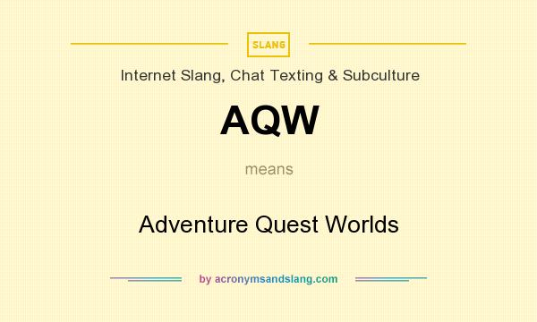 What does AQW mean? It stands for Adventure Quest Worlds