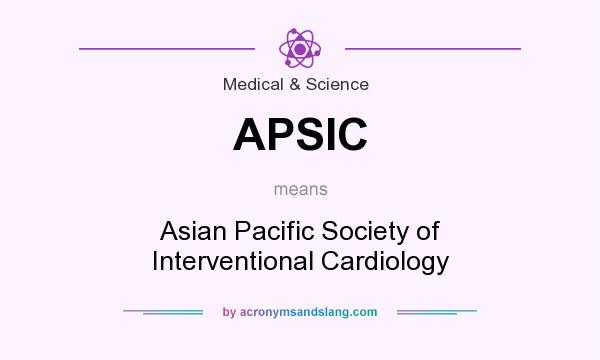 What does APSIC mean? It stands for Asian Pacific Society of Interventional Cardiology