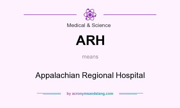 What does ARH mean? It stands for Appalachian Regional Hospital