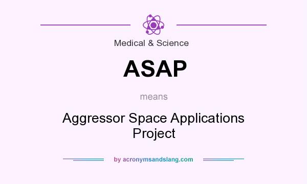 What does ASAP mean? It stands for Aggressor Space Applications Project