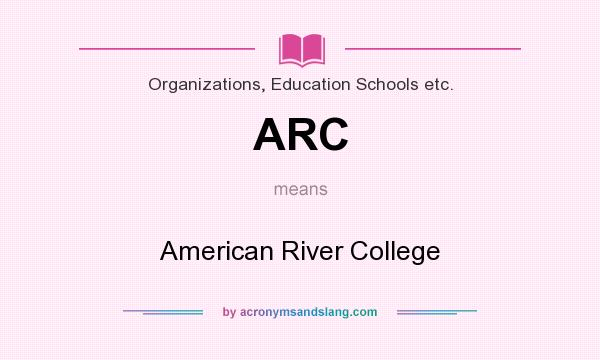 What does ARC mean? It stands for American River College