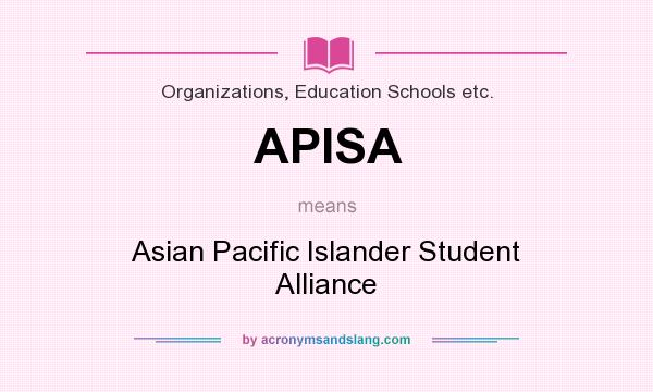 What does APISA mean? It stands for Asian Pacific Islander Student Alliance