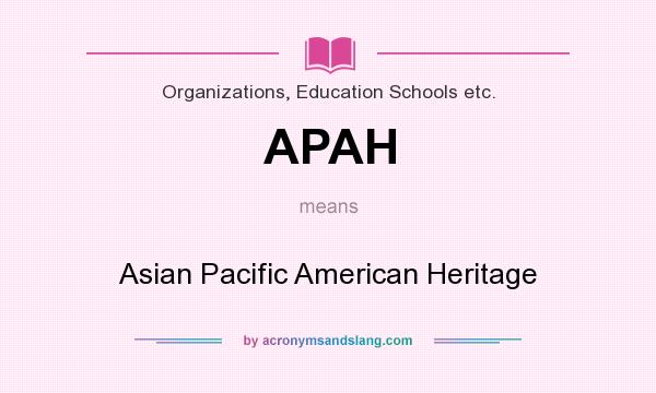 What does APAH mean? It stands for Asian Pacific American Heritage